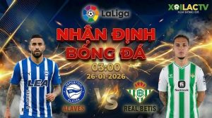 Nhận định bóng đá Alaves vs Real Betis 03h00 ngày 26/1